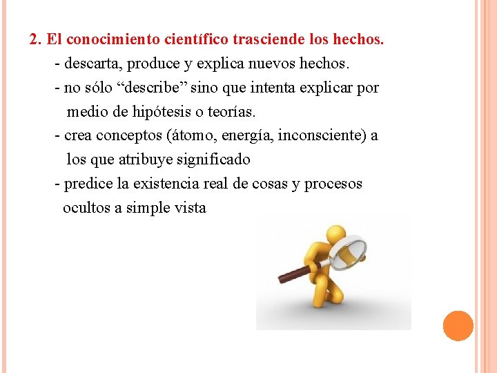 2. El conocimiento científico trasciende los hechos. - descarta, produce y explica nuevos hechos.