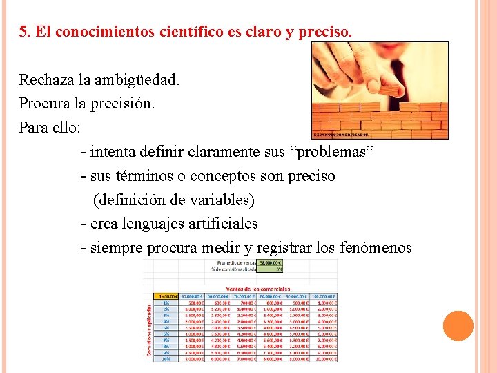 5. El conocimientos científico es claro y preciso. Rechaza la ambigüedad. Procura la precisión.