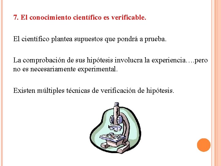 7. El conocimiento científico es verificable. El científico plantea supuestos que pondrá a prueba.