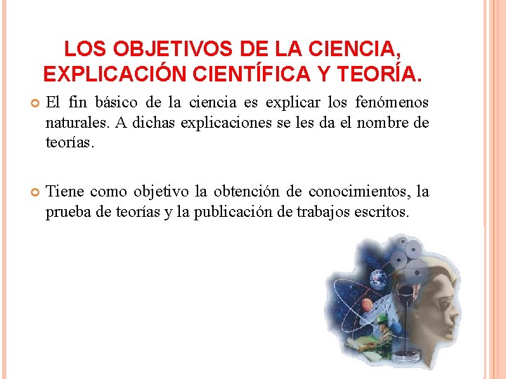 LOS OBJETIVOS DE LA CIENCIA, EXPLICACIÓN CIENTÍFICA Y TEORÍA. El fin básico de la