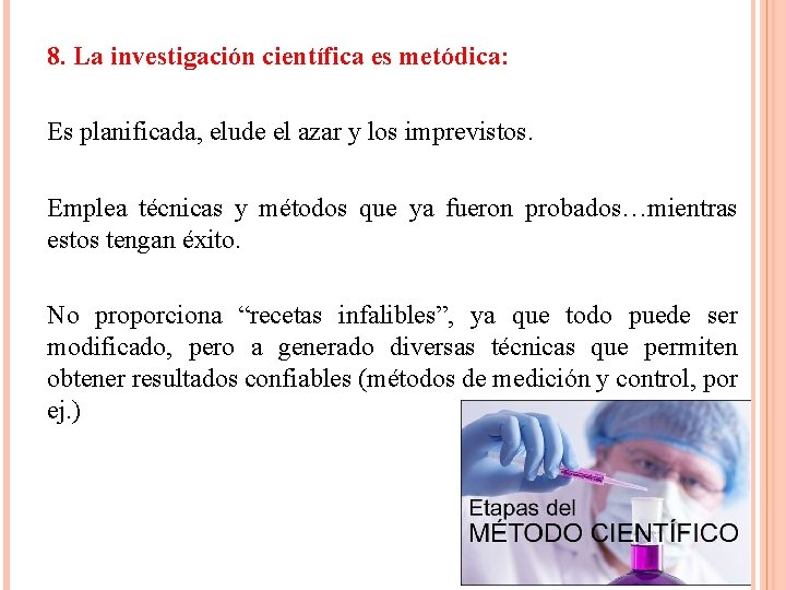 8. La investigación científica es metódica: Es planificada, elude el azar y los imprevistos.