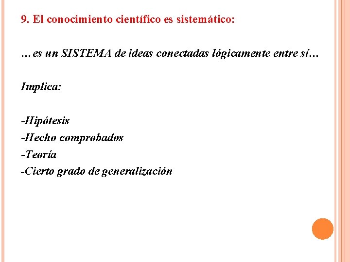 9. El conocimiento científico es sistemático: …es un SISTEMA de ideas conectadas lógicamente entre