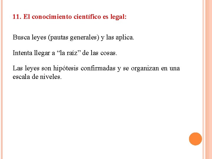 11. El conocimiento científico es legal: Busca leyes (pautas generales) y las aplica. Intenta