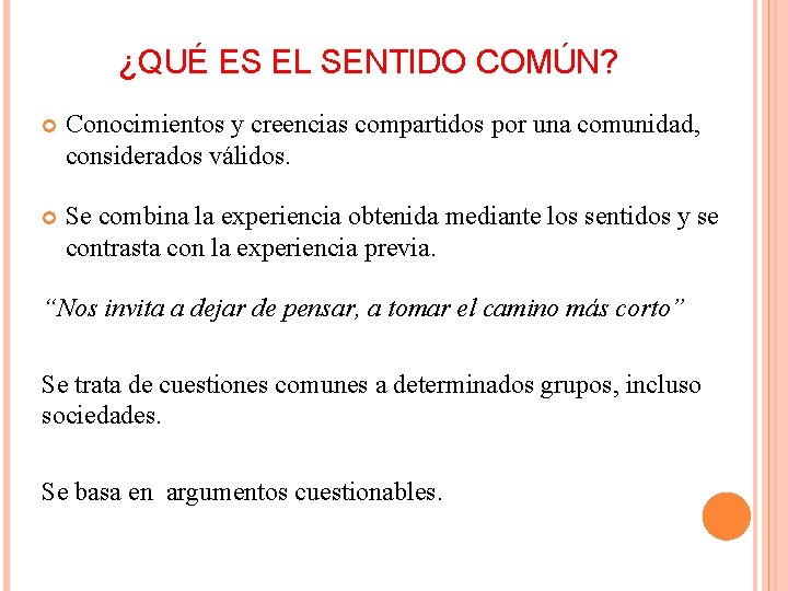 ¿QUÉ ES EL SENTIDO COMÚN? Conocimientos y creencias compartidos por una comunidad, considerados válidos.