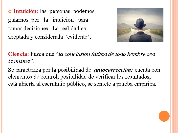 Intuición: las personas podemos guiarnos por la intuición para tomar decisiones. La realidad es