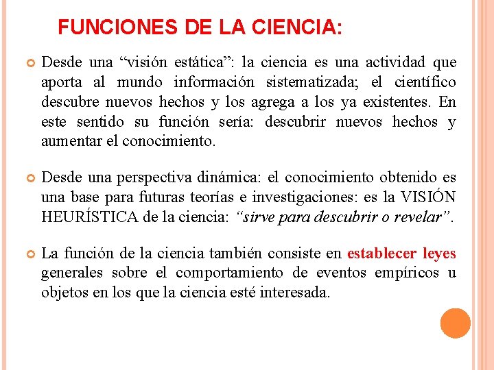 FUNCIONES DE LA CIENCIA: Desde una “visión estática”: la ciencia es una actividad que