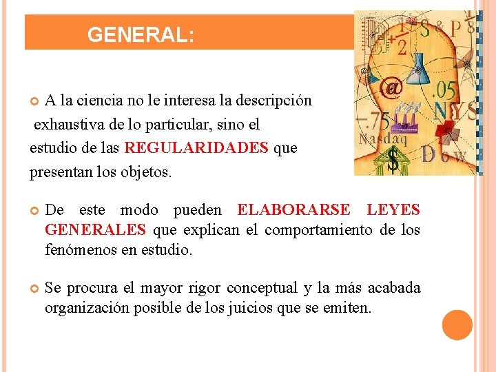 GENERAL: A la ciencia no le interesa la descripción exhaustiva de lo particular, sino