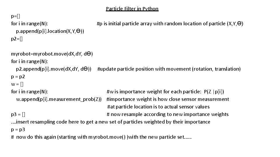 Particle Filter in Python p=[] for i in range(N): p. append(p[i]. location(X, Y, ϴ))