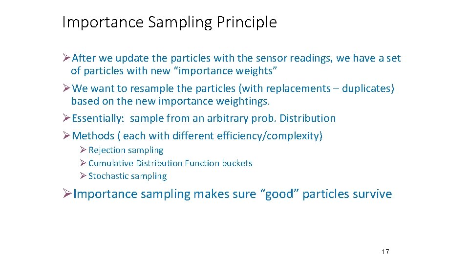 Importance Sampling Principle ØAfter we update the particles with the sensor readings, we have Importance Sampling Principle ØAfter we update the particles with the sensor readings, we have