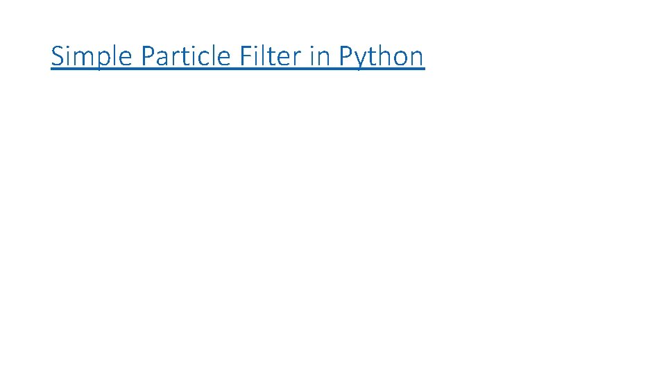 Simple Particle Filter in Python Simple Particle Filter in Python