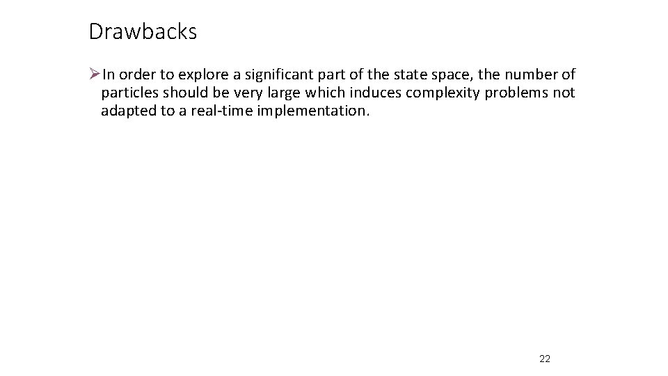 Drawbacks ØIn order to explore a significant part of the state space, the number Drawbacks ØIn order to explore a significant part of the state space, the number