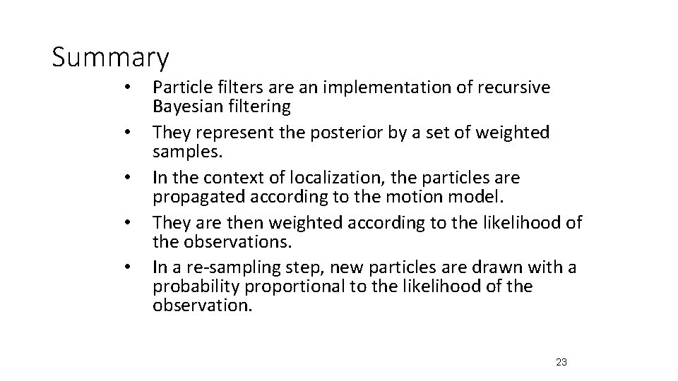 Summary • • • Particle filters are an implementation of recursive Bayesian filtering They Summary • • • Particle filters are an implementation of recursive Bayesian filtering They