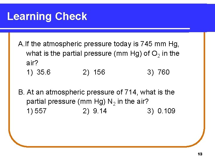 Learning Check A. If the atmospheric pressure today is 745 mm Hg, what is