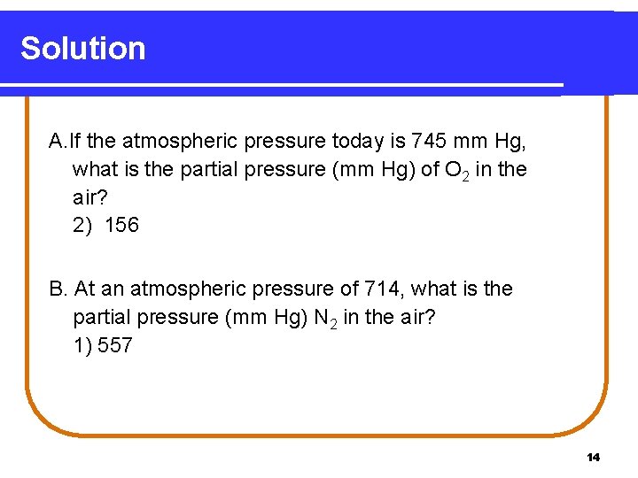 Solution A. If the atmospheric pressure today is 745 mm Hg, what is the