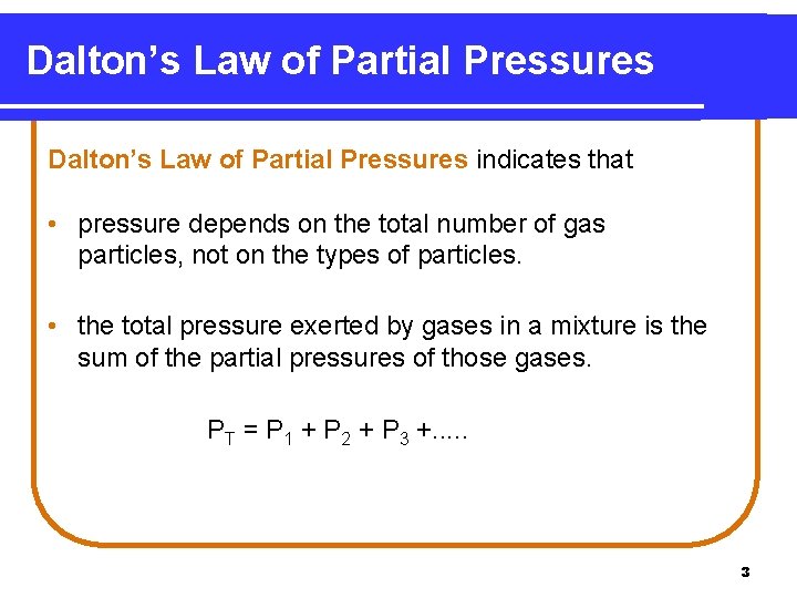 Dalton’s Law of Partial Pressures indicates that • pressure depends on the total number