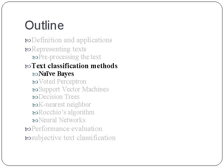 Outline Definition and applications Representing texts Pre-processing the text Text classification methods Naïve Bayes Outline Definition and applications Representing texts Pre-processing the text Text classification methods Naïve Bayes