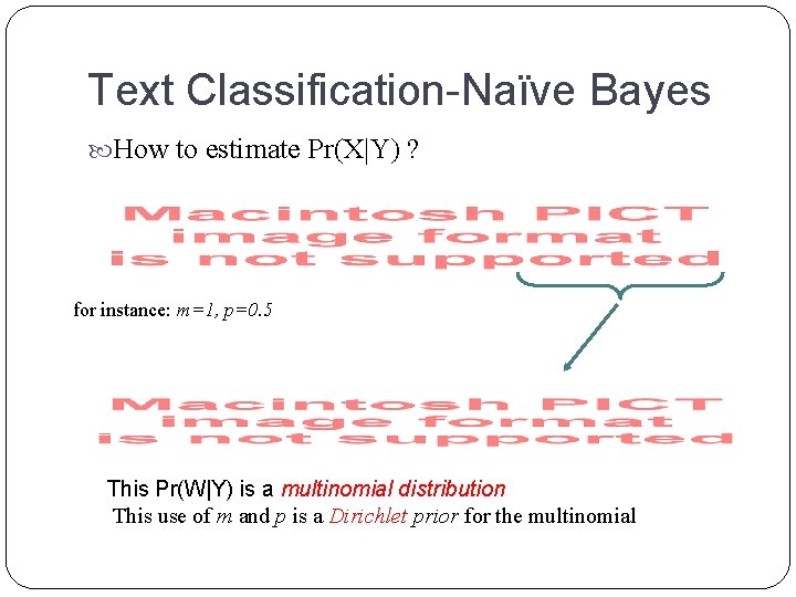 Text Classification-Naïve Bayes How to estimate Pr(X|Y) ? for instance: m=1, p=0. 5 This Text Classification-Naïve Bayes How to estimate Pr(X|Y) ? for instance: m=1, p=0. 5 This