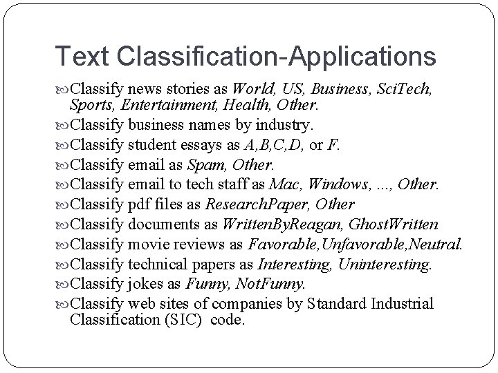 Text Classification-Applications Classify news stories as World, US, Business, Sci. Tech, Sports, Entertainment, Health, Text Classification-Applications Classify news stories as World, US, Business, Sci. Tech, Sports, Entertainment, Health,