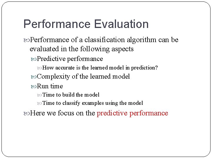 Performance Evaluation Performance of a classification algorithm can be evaluated in the following aspects Performance Evaluation Performance of a classification algorithm can be evaluated in the following aspects