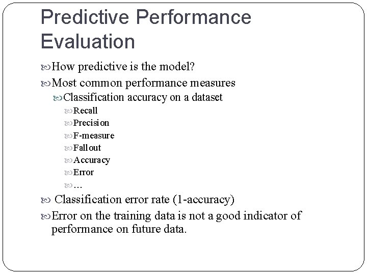 Predictive Performance Evaluation How predictive is the model? Most common performance measures Classification accuracy Predictive Performance Evaluation How predictive is the model? Most common performance measures Classification accuracy