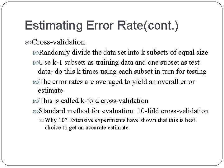 Estimating Error Rate(cont. ) Cross-validation Randomly divide the data set into k subsets of Estimating Error Rate(cont. ) Cross-validation Randomly divide the data set into k subsets of