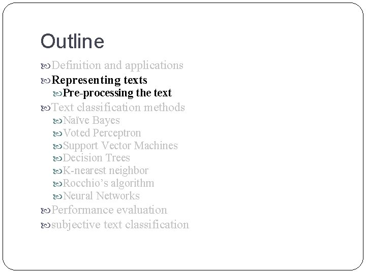 Outline Definition and applications Representing texts Pre-processing the text Text classification methods Naïve Bayes Outline Definition and applications Representing texts Pre-processing the text Text classification methods Naïve Bayes