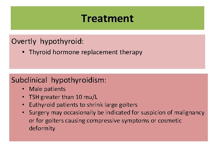 Treatment Overtly hypothyroid: • Thyroid hormone replacement therapy Subclinical hypothyroidism: • • Male patients