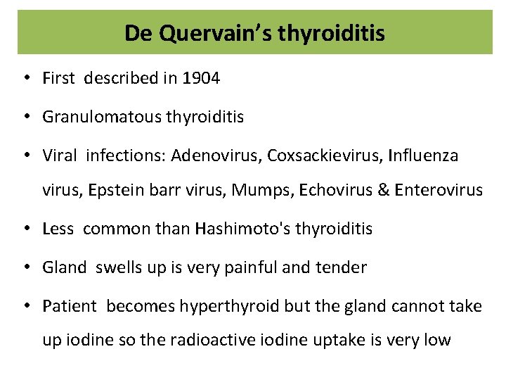 De Quervain’s thyroiditis • First described in 1904 • Granulomatous thyroiditis • Viral infections: