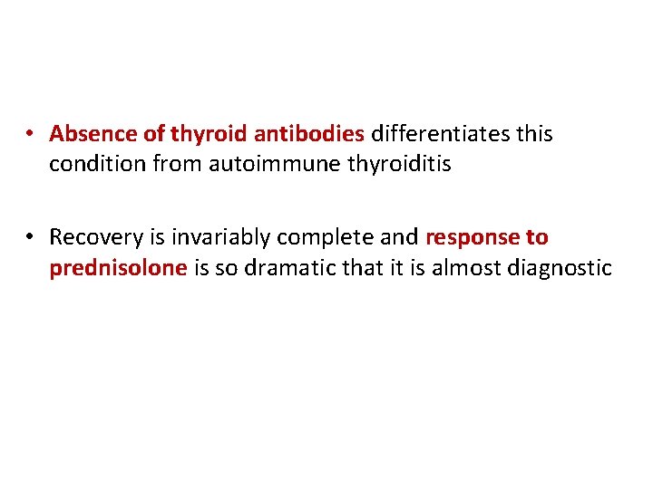  • Absence of thyroid antibodies differentiates this condition from autoimmune thyroiditis • Recovery