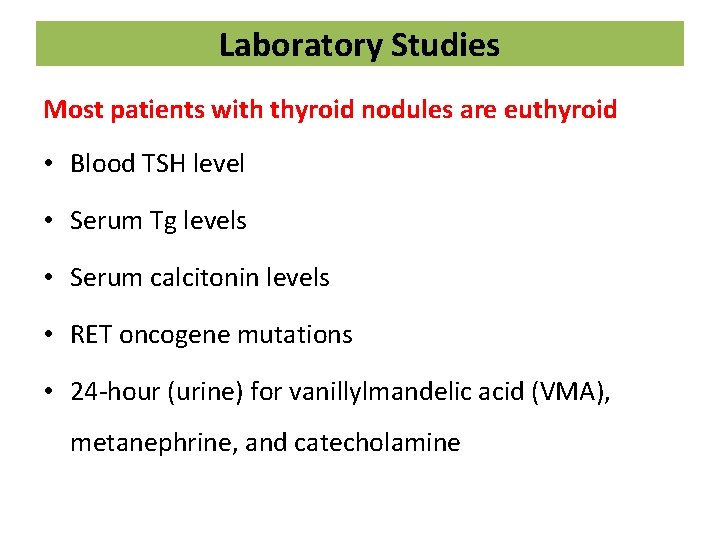 Laboratory Studies Most patients with thyroid nodules are euthyroid • Blood TSH level •