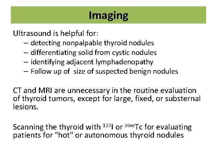 Imaging Ultrasound is helpful for: – detecting nonpalpable thyroid nodules – differentiating solid from