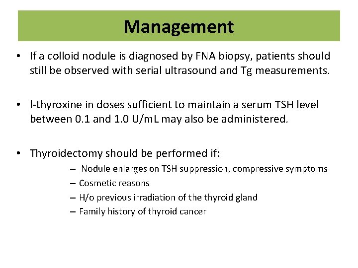 Management • If a colloid nodule is diagnosed by FNA biopsy, patients should still