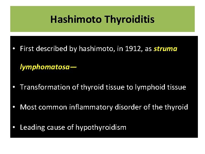 Hashimoto Thyroiditis • First described by hashimoto, in 1912, as struma lymphomatosa— • Transformation