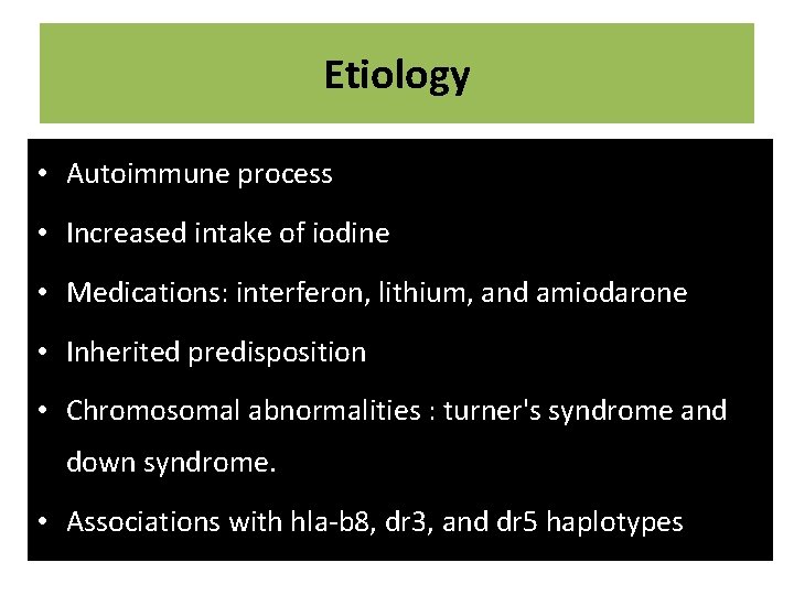Etiology • Autoimmune process • Increased intake of iodine • Medications: interferon, lithium, and