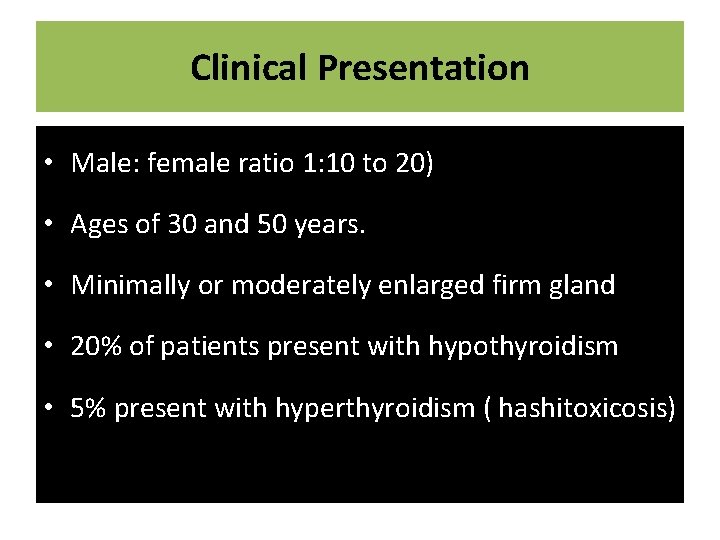 Clinical Presentation • Male: female ratio 1: 10 to 20) • Ages of 30
