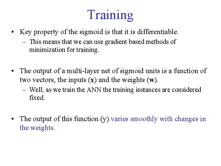 Training • Key property of the sigmoid is that it is differentiable. – This