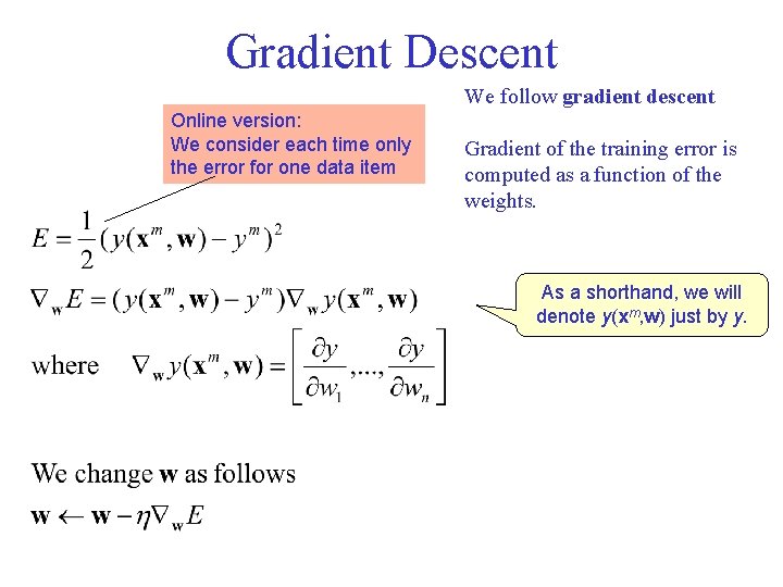 Gradient Descent We follow gradient descent Online version: We consider each time only the