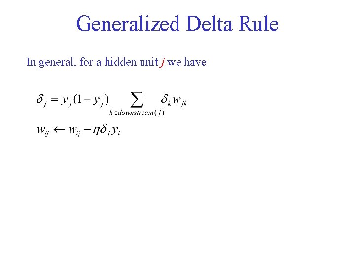 Generalized Delta Rule In general, for a hidden unit j we have 