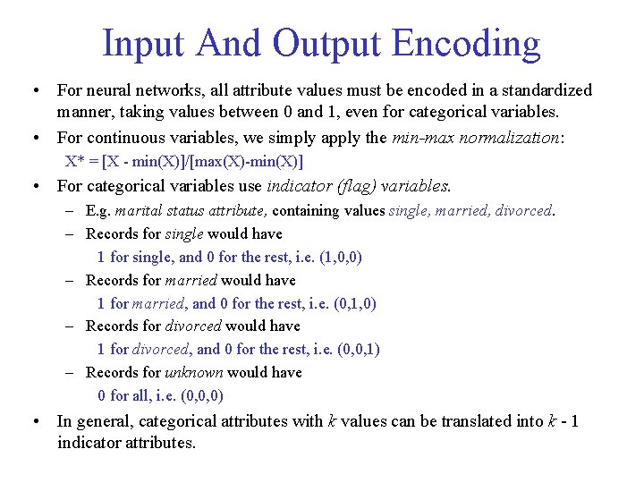 Input And Output Encoding • For neural networks, all attribute values must be encoded