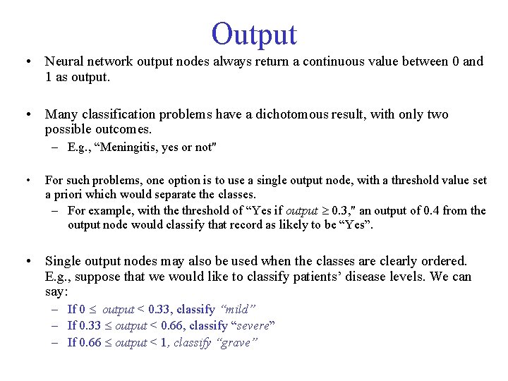 Output • Neural network output nodes always return a continuous value between 0 and