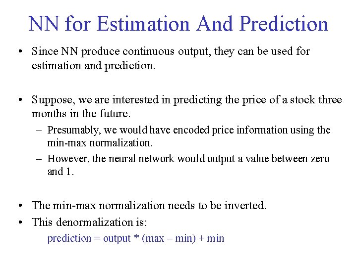 NN for Estimation And Prediction • Since NN produce continuous output, they can be