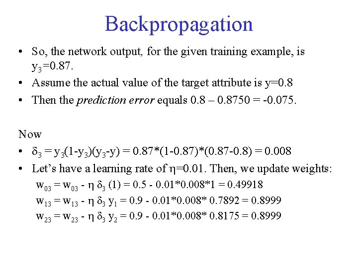 Backpropagation • So, the network output, for the given training example, is y 3=0.