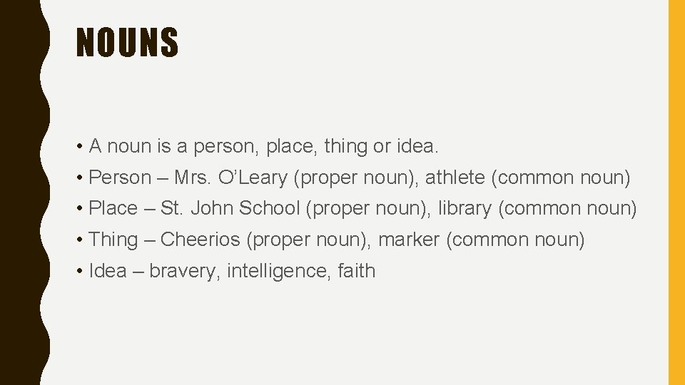 NOUNS • A noun is a person, place, thing or idea. • Person –