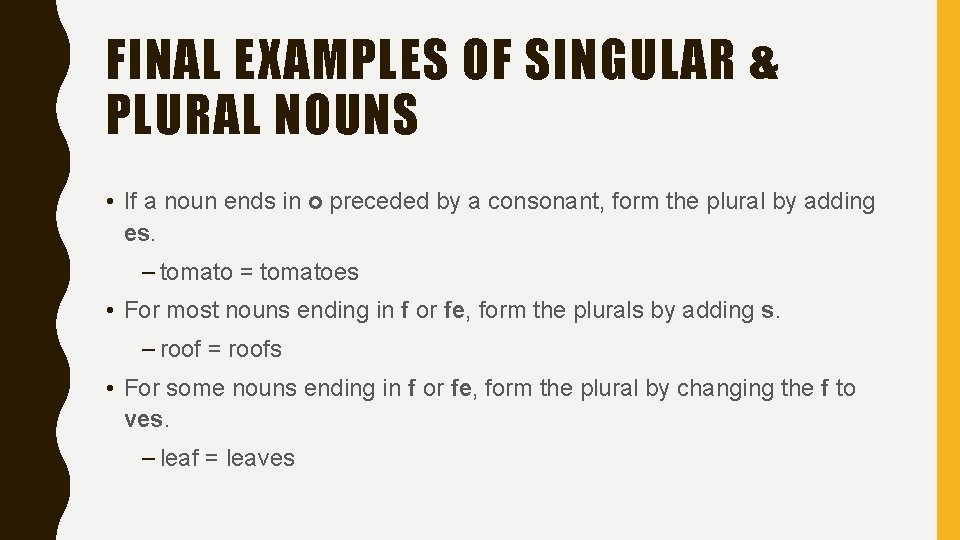FINAL EXAMPLES OF SINGULAR & PLURAL NOUNS • If a noun ends in o