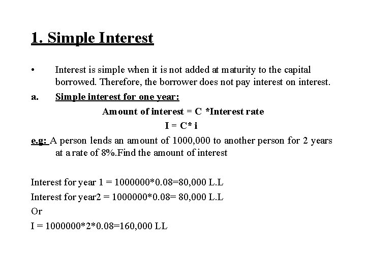 1. Simple Interest • Interest is simple when it is not added at maturity