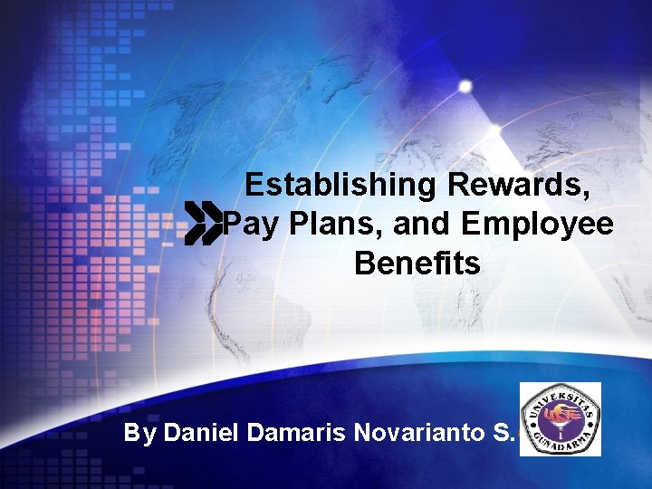 Establishing Rewards, Pay Plans, and Employee Benefits By Daniel Damaris Novarianto S. LOGO 