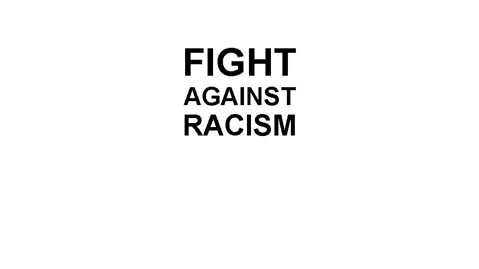 FIGHT AGAINST RACISM 