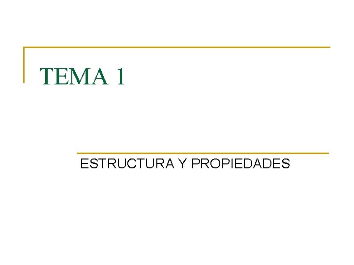 TEMA 1 ESTRUCTURA Y PROPIEDADES 