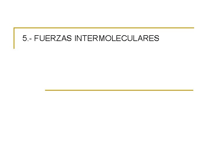 5. - FUERZAS INTERMOLECULARES 