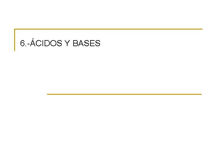 6. -ÁCIDOS Y BASES 